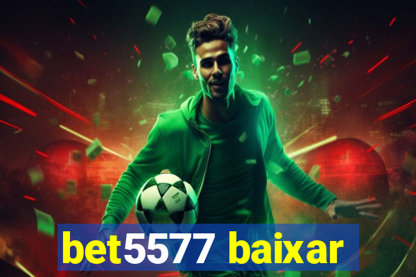 bet5577 baixar